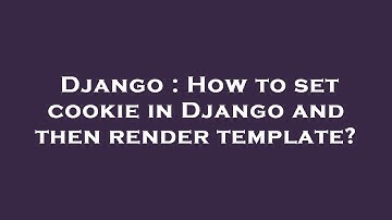 Django : How to set cookie in Django and then render template?