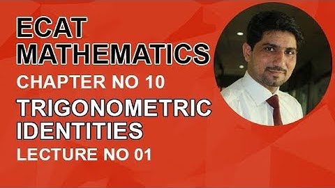 ECAT Maths Lecture Series, lec 1, Fundamental Law of Trigonometry-ECAT Maths Entry Test Ch 10