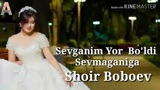 Shoir Boboev - Sevganim Yor Bo'ldi Sevmaganiga | Шоир Бобоев - Севганим Ёр Булди Севмаганига