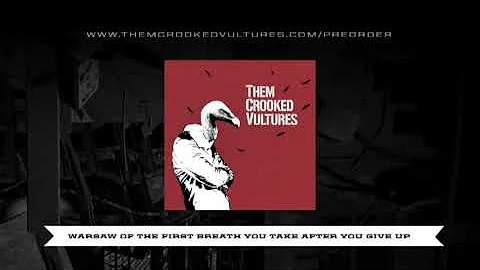 Them Crooked Vultures - 10 - Warsaw Or The First Breath You Take After You Give Up