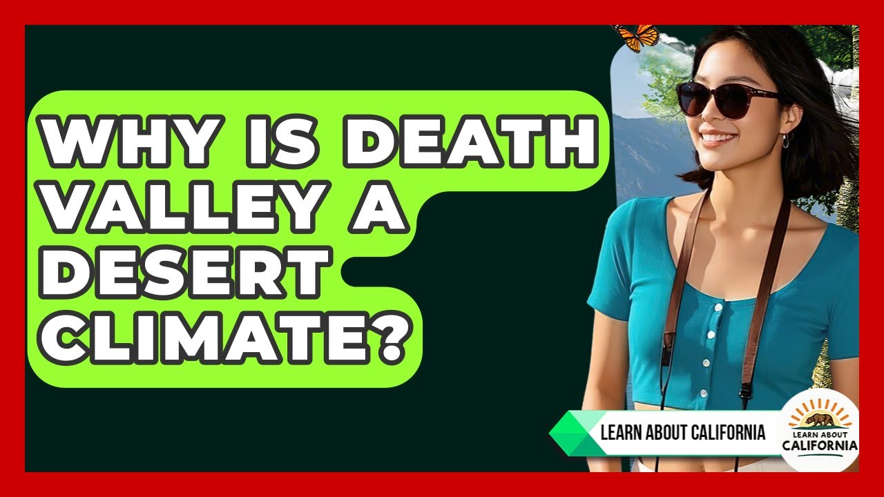 Why Is Death Valley A Desert Climate? - Learn About California