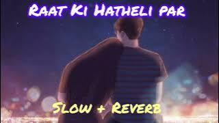 Raat Ki Hatheli Par [SLOW   REVERB] Video Song - Kareena Kapoor | Abhishek Bachchan | Udit Narayan |