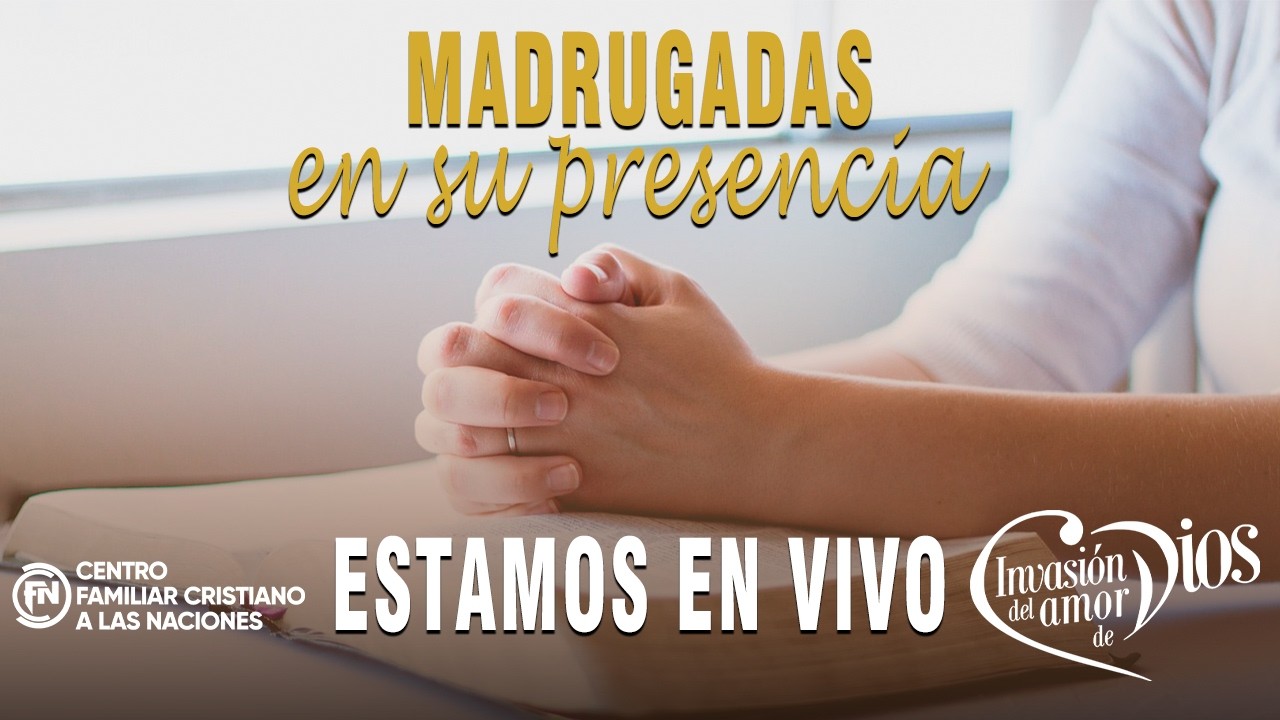 EN VIVO-Madrugadas en su presencia