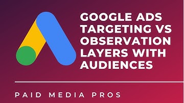 Google Ads Targeting vs Observation Audiences