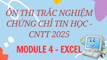 Ôn thi trắc nghiệm Excel – Chứng chỉ Tin học Ứng dụng CNTT cơ bản