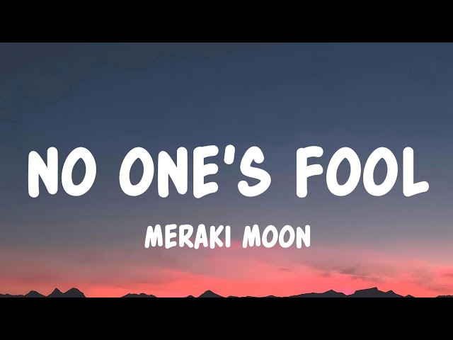 No One’s Fool - Meraki Moon (Lyrics)