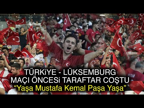 Türkiye - Lüksemburg maçı öncesi taraftarlardan Yaşa Mustafa Kemal Paşa Yaşa tezahüratı