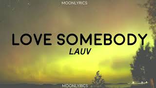 Lauv - Love Somebody (Lyrics)