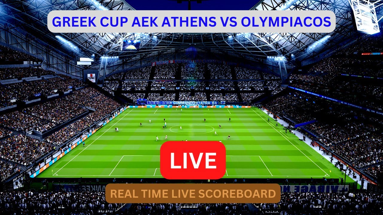 AEK ATHENS VS OLYMPIACOS LIVE Score UPDATE Today Soccer Greek Cup