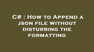 C# : How to Append a json file without disturbing the formatting