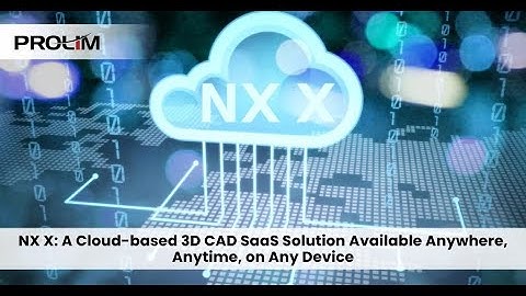 A Cloud based 3D CAD SaaS Solution Available Anywhere, Anytime, on Any Device - PROLIM