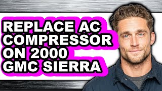 How to Replace AC Compressor on 2000 GMC Sierra (Easy Method)