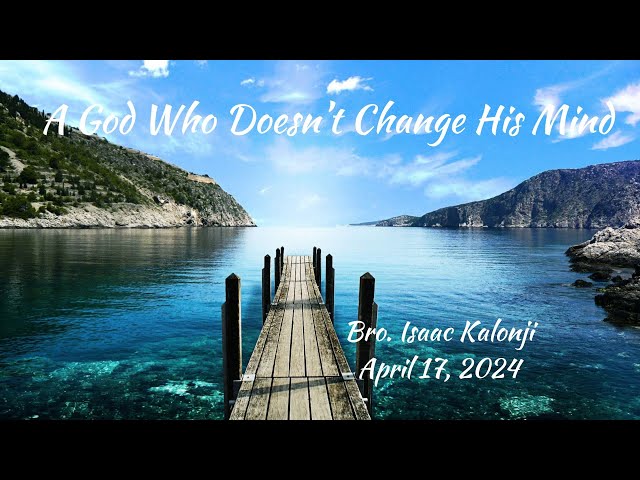 A God Who Doesn’t Change His Mind | Bro. Isaac Kalonji | 4-17-24