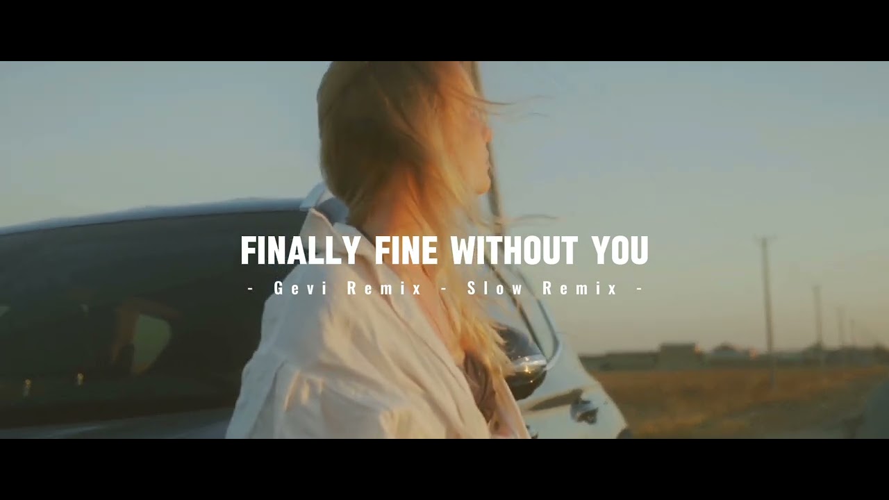 DJ SLOW REMIX !!! Finally fine without you - Gevi Remix ( Slow Remix )