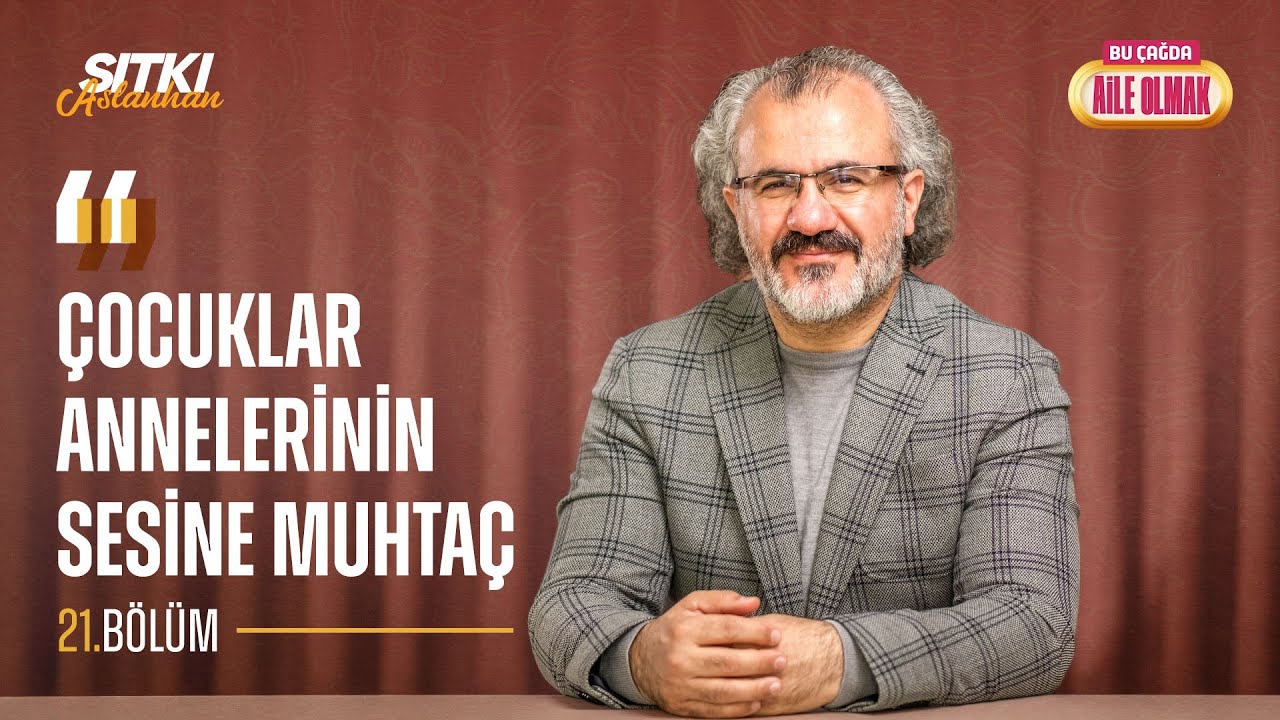 BÇAO 21: ÇOCUKLAR ANNELERİNİN SESİNE MUHTAÇ