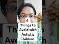 4 Things to Avoid with Autistic Children #shorts #shortsfeed #autism