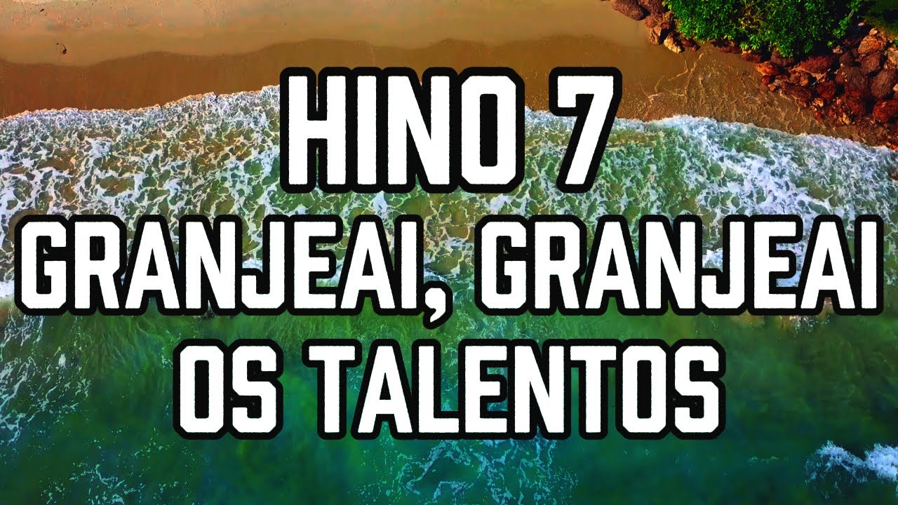 HINO 7 CCB - Granjeai, granjeai os talentos - HINÁRIO 5 - Hino Cantado ...