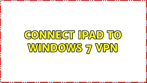 Connect iPad to windows 7 VPN (2 Solutions!!)