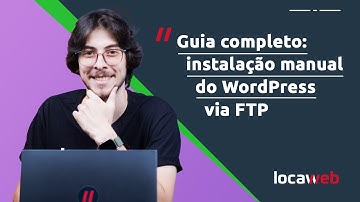 Guia completo: instalação manual do WORDPRESS VIA FTP | Locaweb