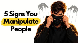5 Signs You're Manipulative Without Realizing It | The Psychology Says 