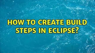 How to create build steps in Eclipse?