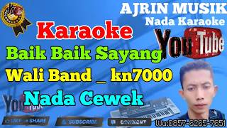 Wali - Baik Baik Sayang [Karaoke] Nada Wanita - Kn7000 | Ajrin Musik
