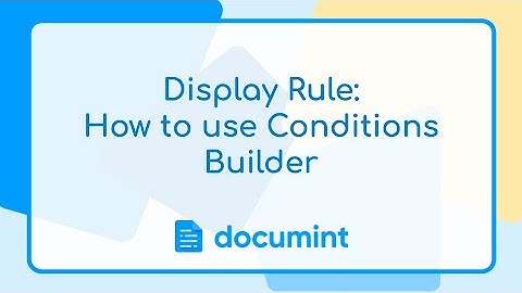 Display Rule: How to use Condition Builders 👁️‍🗨️📄