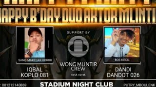 DJ ELIND B'DAY PARTY DUA AKTOR MLINTIR - IQBAL KOPLO 081 VS DANDI DANDOT 026 LIVE IN STADIUM