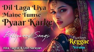 Dil Laga Liya Maine Tumse Pyaar Karke Fusion Reggae