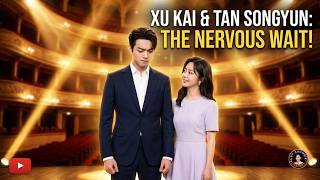 The Real Reason Xu Kai And Tan Songyun Couldn't Stop Shaking On Stage! screenshot 5