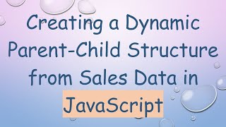 Creating a Dynamic Parent-Child Structure from Sales Data in JavaScript