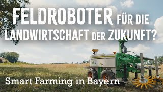 Feldroboter für die Landwirtschaft der Zukunft? | Smart Farming in Bayern