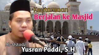 Keutamaan Orang yang Berjalan menuju Masjid || Al-Ustadz Yusran Paddi, S.H || Pengajian Rutin.