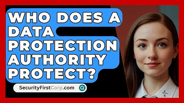 Who Does A Data Protection Authority Protect? - SecurityFirstCorp.com
