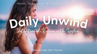 Practicing the Pause: Intentional Living Daily Unwind
