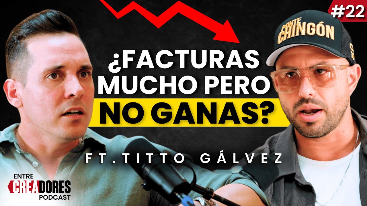 ¿Emprendes pero no GANAS? Esta es la Solución ft. Titto Gálvez | ENTRE CREADORES #22