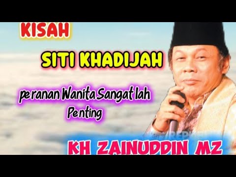 Kisah Siti Khadijah Peranan Wanita Sangatlah Penting//CERAMAH KH ZAINUDDIN MZ