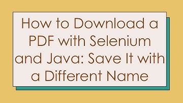 How to Download a PDF with Selenium and Java: Save It with a Different Name