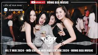 Việt Mix 2024 - Môi Chạm Môi Hot TikTok 2024 | Hung Bea Music | Hot Trend 2024