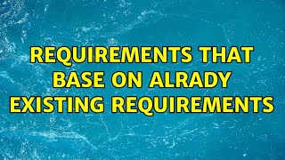 Requirements that base on alrady existing requirements