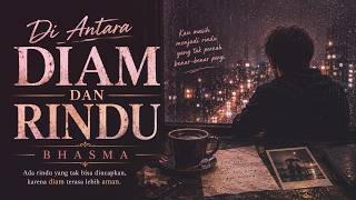 Di Antara Diam dan Rindu — BHASMA