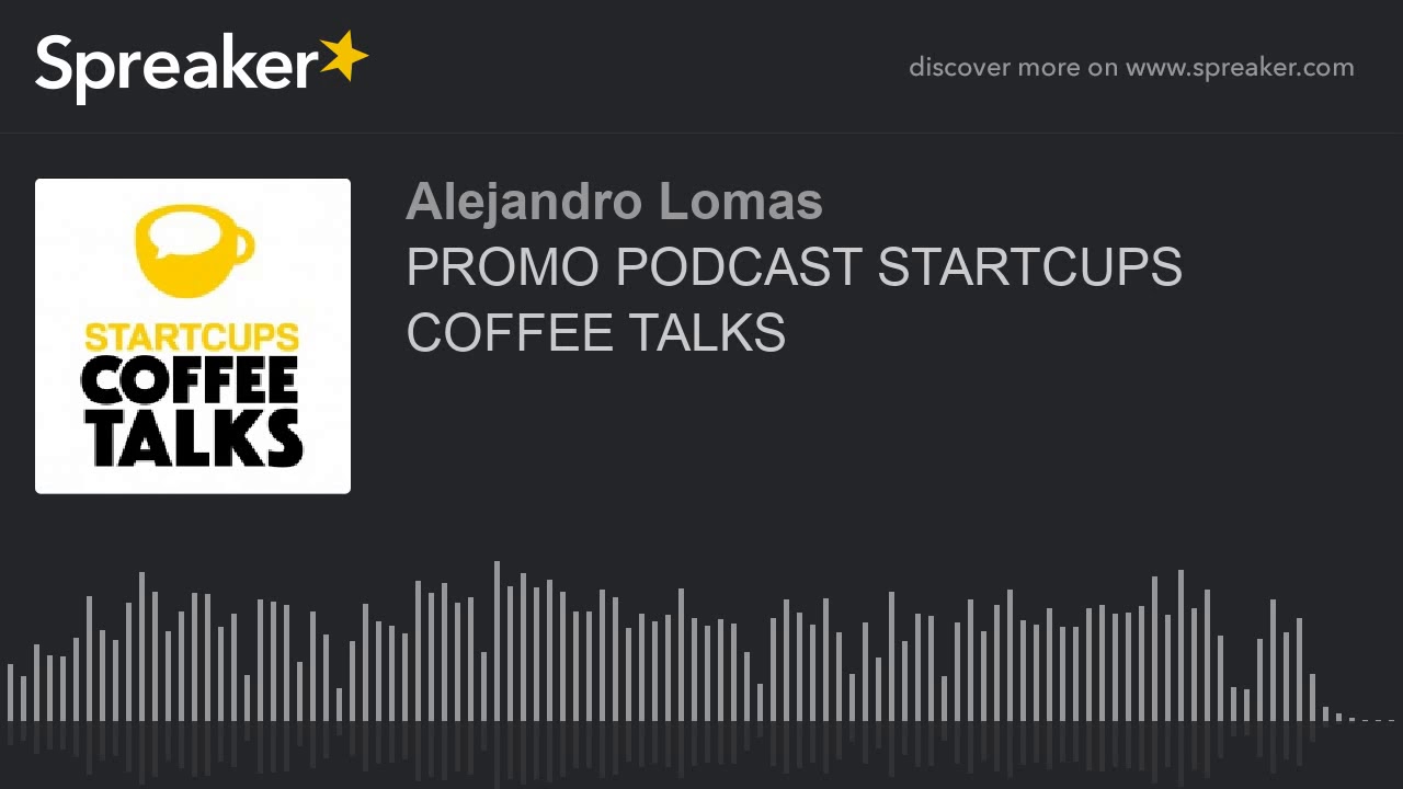PROMO PODCAST STARTCUPS COFFEE TALKS (made with Spreaker)