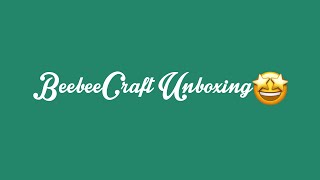 @beebeecraft  Unboxing