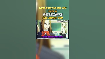 What does the girl you date in Persona 3 say about you…