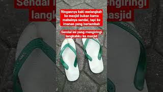 Ringannya Kaki Melangkah Ke Masjid Bukan Karna Mahalnya Sendal Tapi Ke Imanan Yang Bertambah