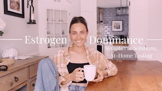 Estrogen Dominance | Symptoms, Solutions, and At-Home Testing (ft. LetsGetChecked)