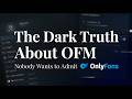 The Dark Truth About OFM Nobody Wants to Admit