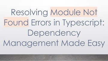 Resolving Module Not Found Errors in Typescript: Dependency Management Made Easy