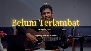 PADI – Belum Terlambat | Acoustic Santuy Cover Penuh Perasaan