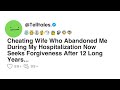 Cheating Wife Who Abandoned Me During My Hospitalization Now Seeks Forgiveness After 12 Long Years..